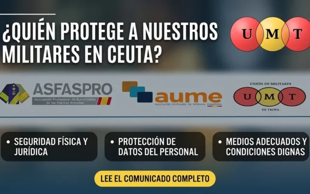 ASFASPRO, AUME Y UMT PIDEN EL AMPARO DEL DEFENSOR DEL PUEBLO PARA LOS MILITARES DESPLEGADOS EN CEUTA