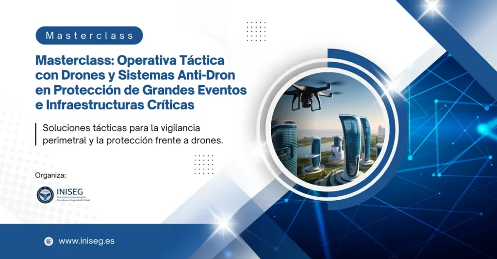 Masterclass: Operativa Táctica con Drones y Sistemas Anti-Dron en Protección de Grandes Eventos e Infraestructuras Críticas