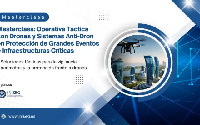Masterclass: Operativa Táctica con Drones y Sistemas Anti-Dron en Protección de Grandes Eventos e Infraestructuras Críticas